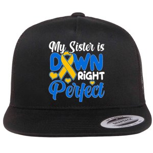 My Sister Is Down Right Perfect Down Syndrome Day Awareness Flat Bill Trucker Hat