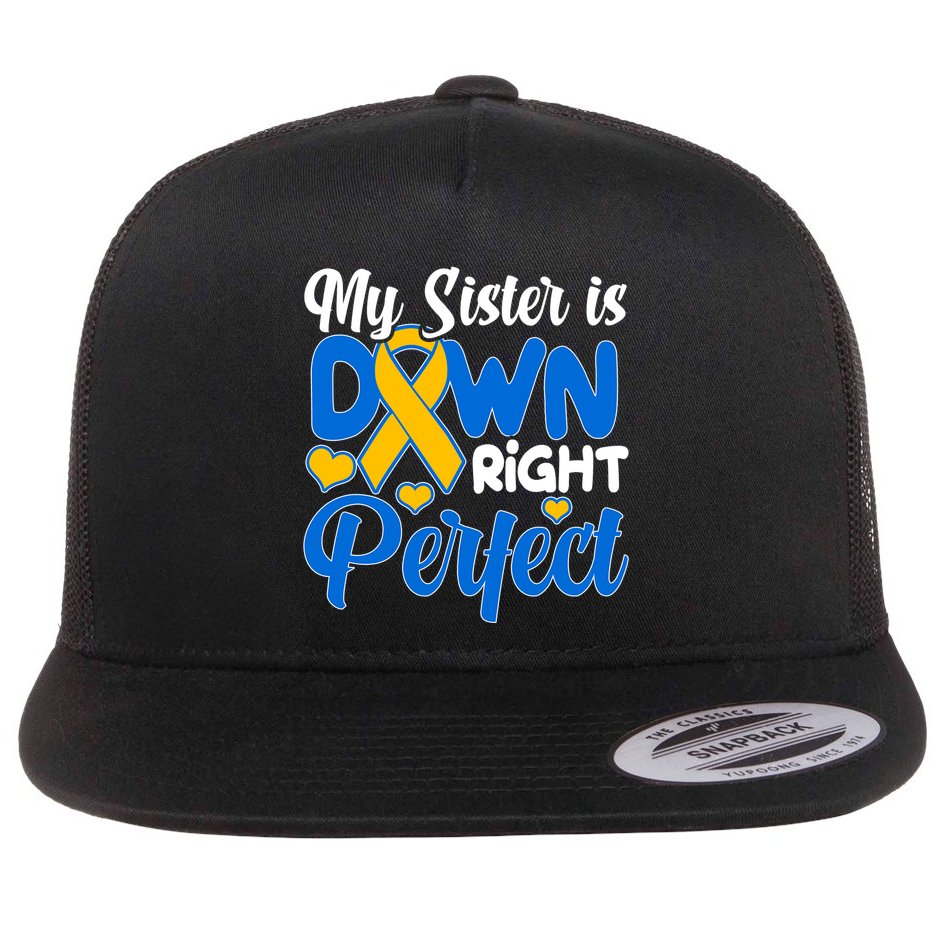 My Sister Is Down Right Perfect Down Syndrome Day Awareness Flat Bill Trucker Hat