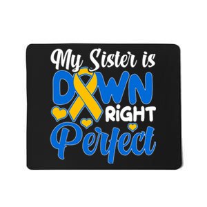 My Sister Is Down Right Perfect Down Syndrome Day Awareness Mousepad