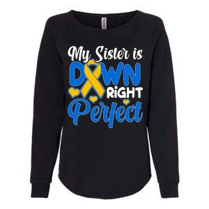 My Sister Is Down Right Perfect Down Syndrome Day Awareness Womens California Wash Sweatshirt