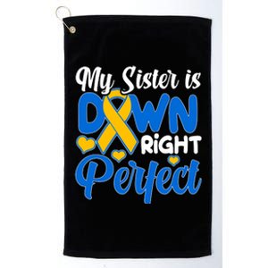 My Sister Is Down Right Perfect Down Syndrome Day Awareness Platinum Collection Golf Towel