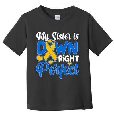 My Sister Is Down Right Perfect Down Syndrome Day Awareness Toddler T-Shirt