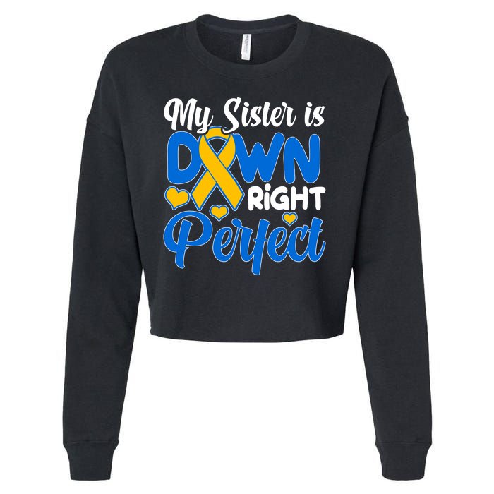 My Sister Is Down Right Perfect Down Syndrome Day Awareness Cropped Pullover Crew