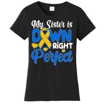 My Sister Is Down Right Perfect Down Syndrome Day Awareness Women's T-Shirt