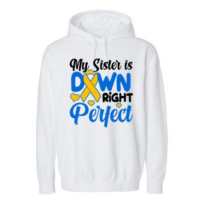 My Sister Is Down Right Perfect Down Syndrome Day Awareness Garment-Dyed Fleece Hoodie