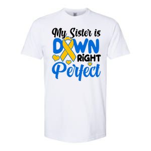 My Sister Is Down Right Perfect Down Syndrome Day Awareness Softstyle CVC T-Shirt