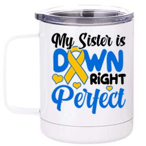 My Sister Is Down Right Perfect Down Syndrome Day Awareness 12 oz Stainless Steel Tumbler Cup