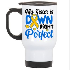 My Sister Is Down Right Perfect Down Syndrome Day Awareness Stainless Steel Travel Mug