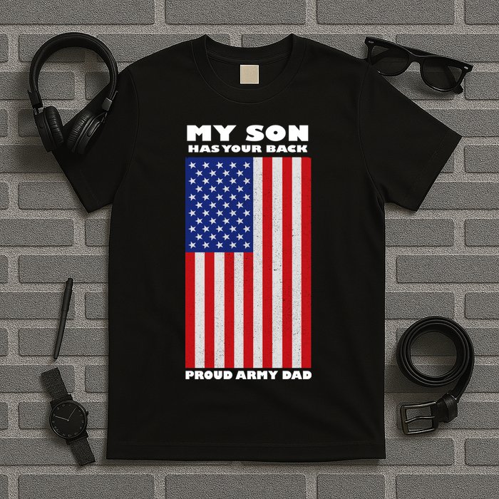 My Son Has Your Back Proud Army Dad T-Shirt