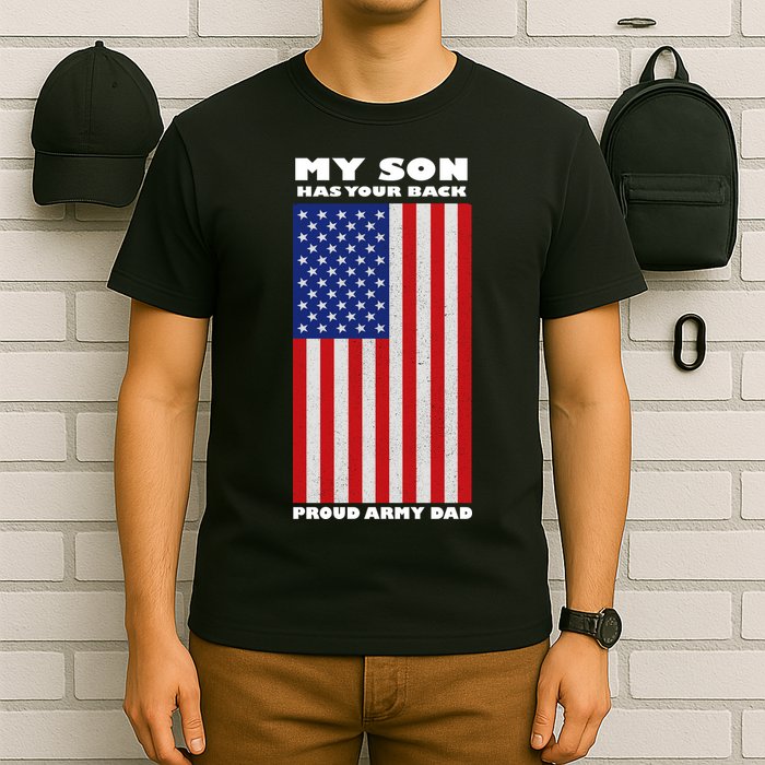 My Son Has Your Back Proud Army Dad T-Shirt