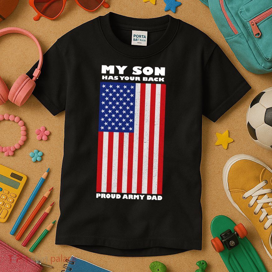 My Son Has Your Back Proud Army Dad Kids T-Shirt