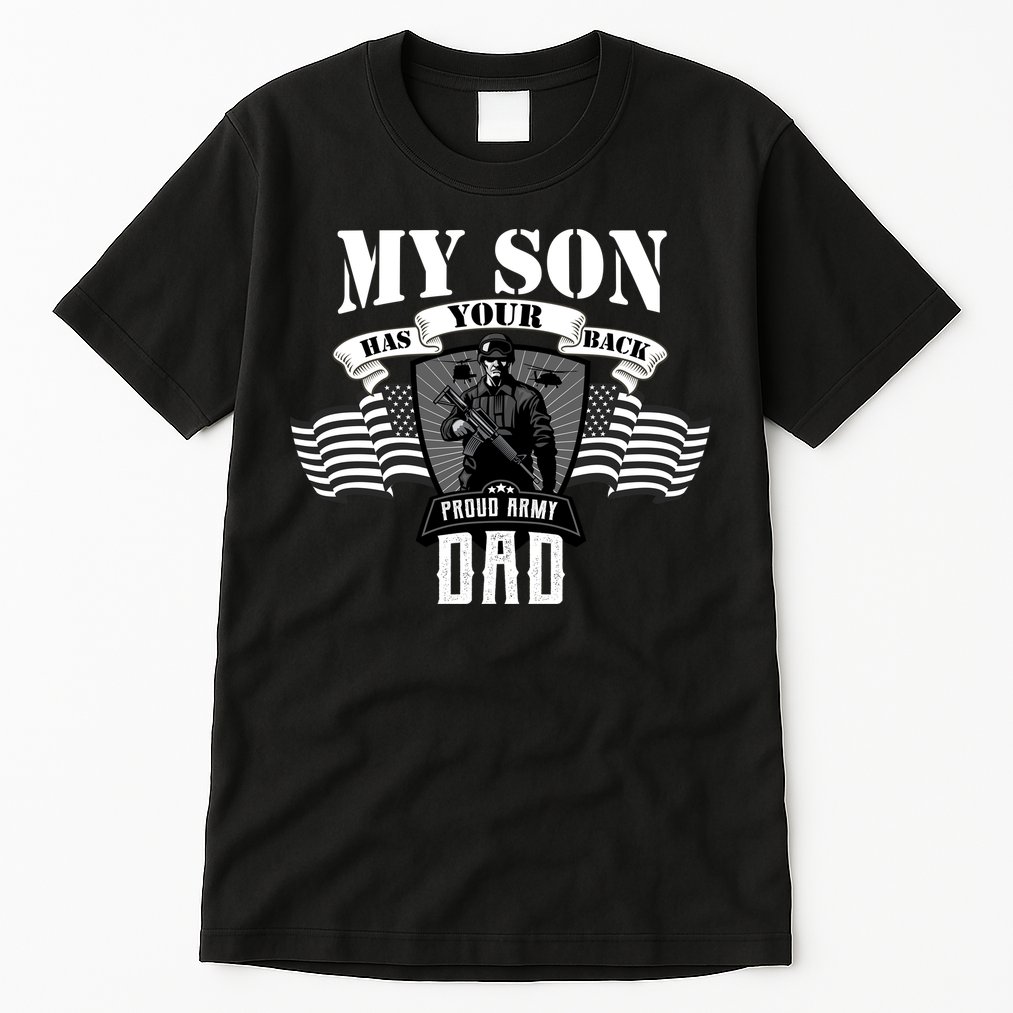 My Son Has Your Back Proud Army Dad USA Tall T-Shirt