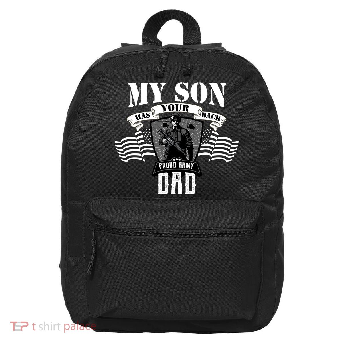 My Son Has Your Back Proud Army Dad USA 16 in Basic Backpack
