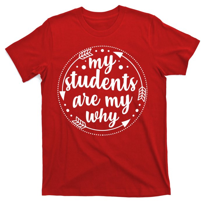 My Students Are My Why T-Shirt