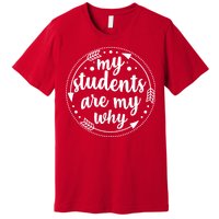 My Students Are My Why Premium T-Shirt