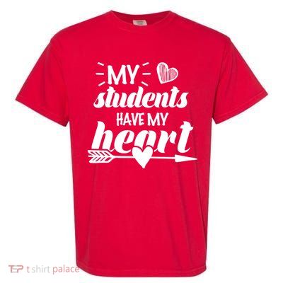 My Students Have My Heart Cute Teacher Garment-Dyed Heavyweight T-Shirt