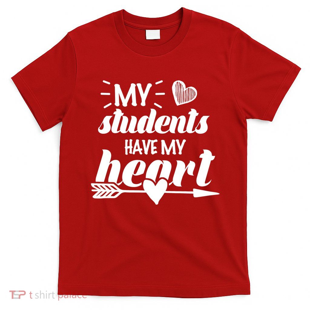 My Students Have My Heart Cute Teacher T-Shirt