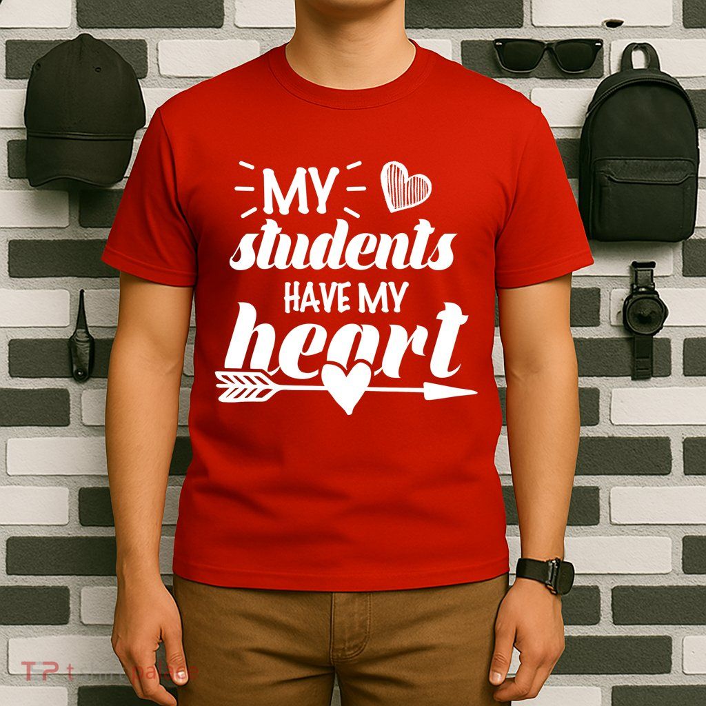 My Students Have My Heart Cute Teacher T-Shirt