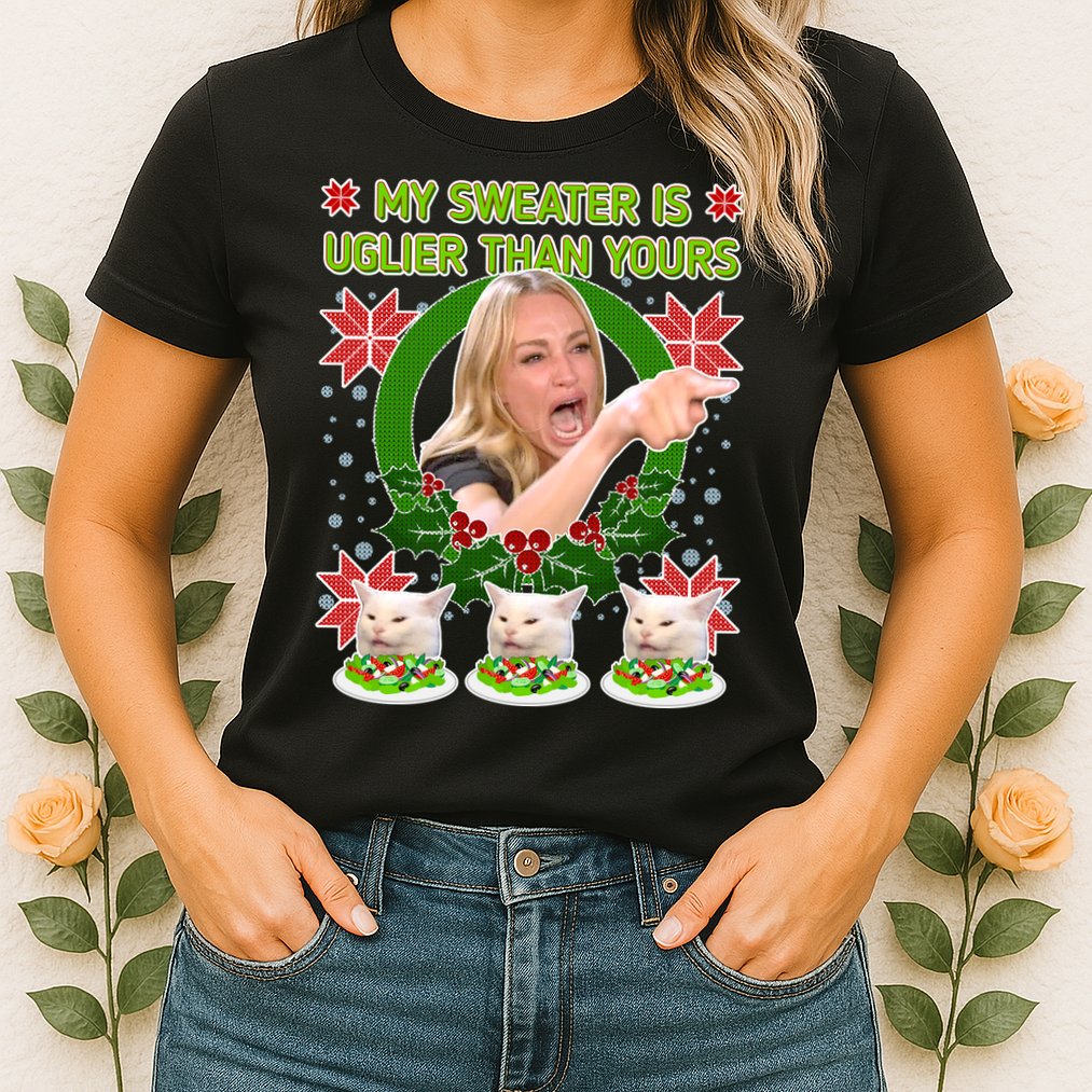 My Sweater Is Uglier Than Yours Yelling Cat Meme  Womens T-Shirt