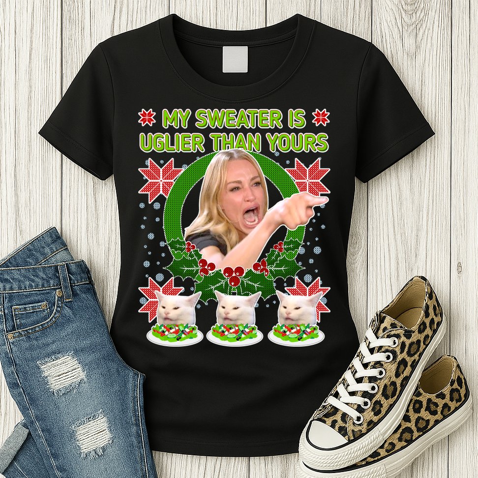 My Sweater Is Uglier Than Yours Yelling Cat Meme  Womens T-Shirt
