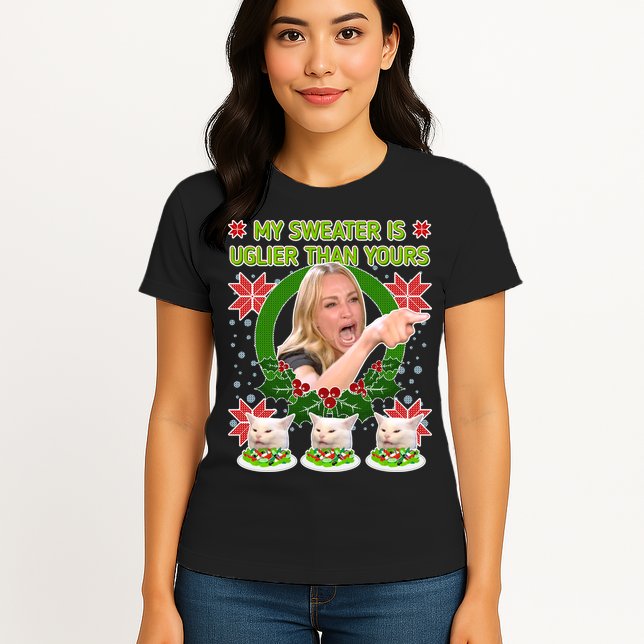 My Sweater Is Uglier Than Yours Yelling Cat Meme  Womens T-Shirt