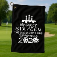 My Sweet Sixteen The One Where I Was Quarantined Golf Towel