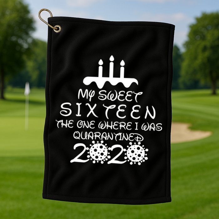 My Sweet Sixteen The One Where I Was Quarantined Golf Towel