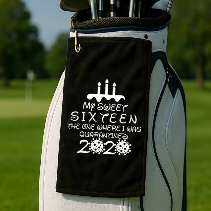 My Sweet Sixteen The One Where I Was Quarantined Golf Towel