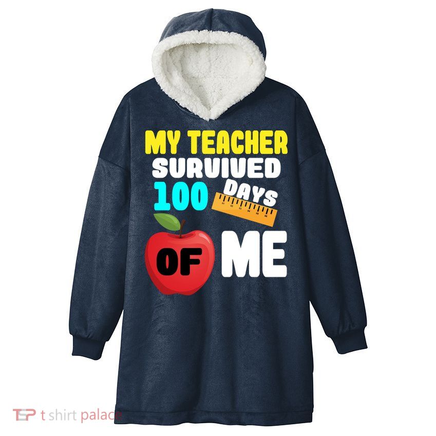 My Teacher Survived 100 Days Of Me Hooded Wearable Blanket