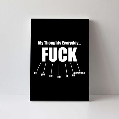 My Thoughts Everyday Fuck Everything Funny Meme Canvas