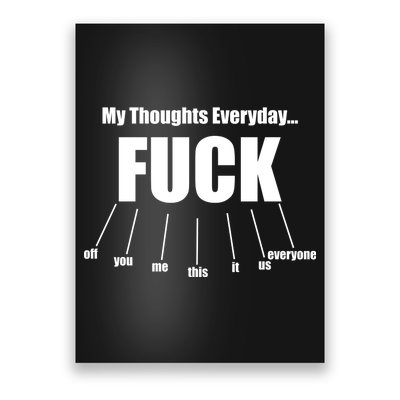 My Thoughts Everyday Fuck Everything Funny Meme Poster