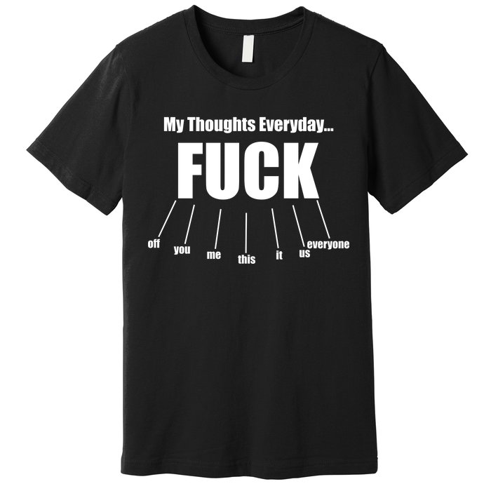 My Thoughts Everyday Fuck Everything Funny Meme Premium T-Shirt