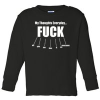 My Thoughts Everyday Fuck Everything Funny Meme Toddler Long Sleeve Shirt