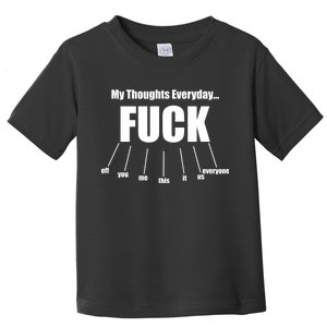 My Thoughts Everyday Fuck Everything Funny Meme Toddler T-Shirt