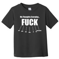 My Thoughts Everyday Fuck Everything Funny Meme Toddler T-Shirt