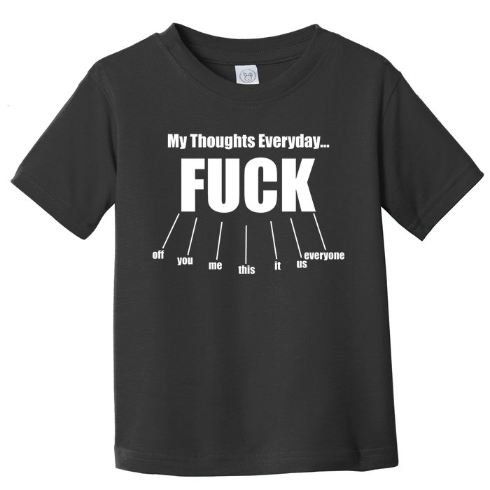 My Thoughts Everyday Fuck Everything Funny Meme Toddler T-Shirt