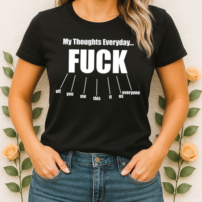 My Thoughts Everyday Fuck Everything Funny Meme Womens T-Shirt