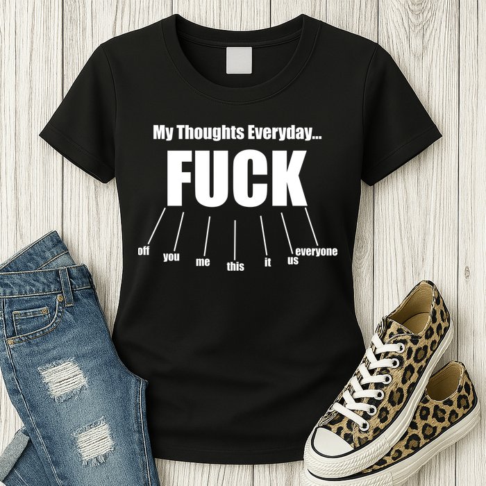 My Thoughts Everyday Fuck Everything Funny Meme Womens T-Shirt