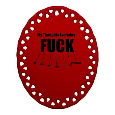 My Thoughts Everyday Fuck Everything Funny Meme Ceramic Oval Ornament