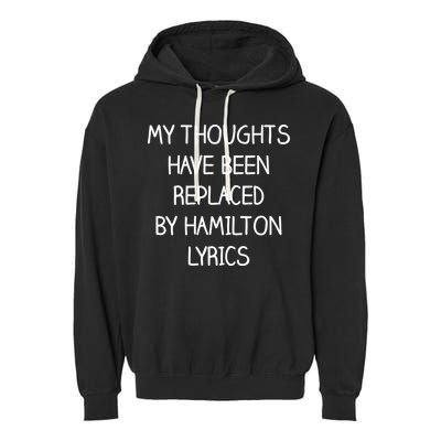 My Thoughts Have Been Replaced By Hamilton Lyrics Garment-Dyed Fleece Hoodie