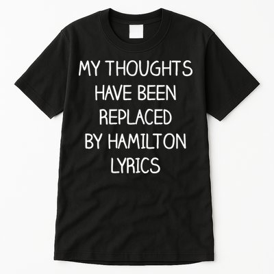 My Thoughts Have Been Replaced By Hamilton Lyrics Tall T-Shirt