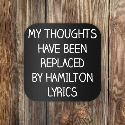 My Thoughts Have Been Replaced By Hamilton Lyrics Coaster