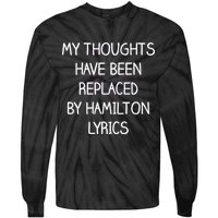 My Thoughts Have Been Replaced By Hamilton Lyrics Tie-Dye Long Sleeve Shirt