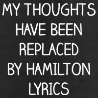 My Thoughts Have Been Replaced By Hamilton Lyrics Hat