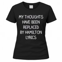 My Thoughts Have Been Replaced By Hamilton Lyrics Women's T-Shirt