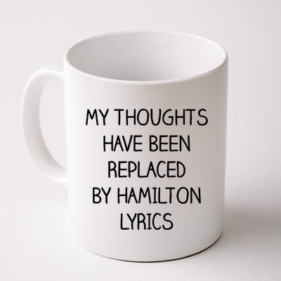 My Thoughts Have Been Replaced By Hamilton Lyrics Coffee Mug