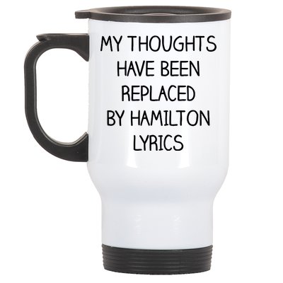 My Thoughts Have Been Replaced By Hamilton Lyrics Stainless Steel Travel Mug