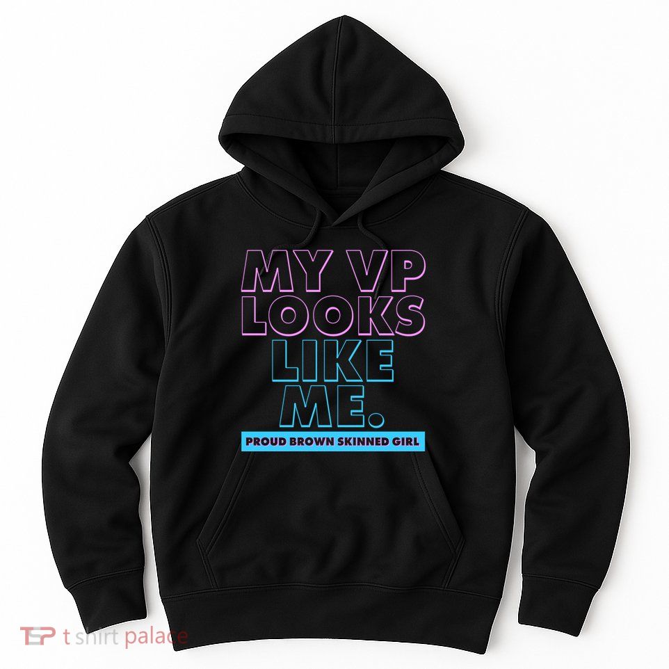 My VP Looks Like Me Proud Brown Skinned Girl Hoodie