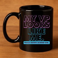 My VP Looks Like Me Proud Brown Skinned Girl 11oz C Handle Ceramic Mug