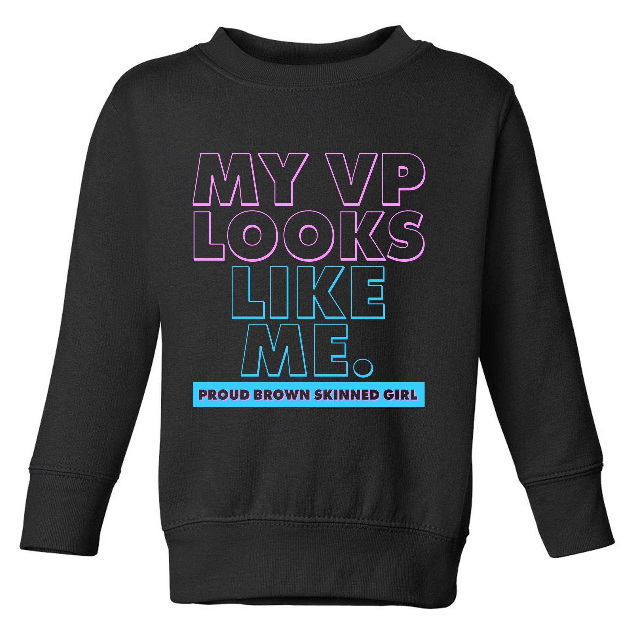 My VP Looks Like Me Proud Brown Skinned Girl Toddler Sweatshirt